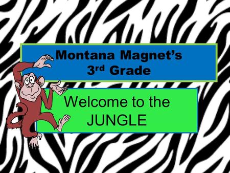 Montana Magnet’s 3 rd Grade Welcome to the JUNGLE.