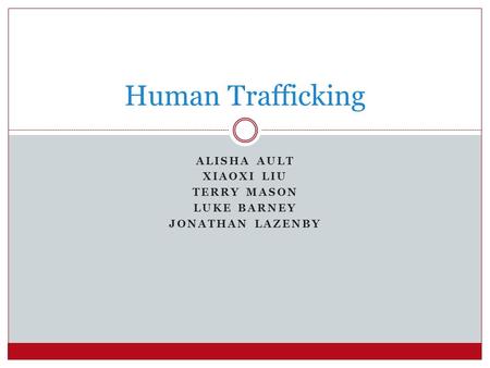 ALISHA AULT XIAOXI LIU TERRY MASON LUKE BARNEY JONATHAN LAZENBY Human Trafficking.