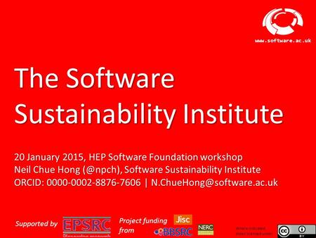 Software Sustainability Institute www.software.ac.uk The Software Sustainability Institute 20 January 2015, HEP Software Foundation workshop Neil Chue.