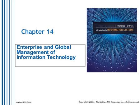 McGraw-Hill/Irwin Copyright © 2013 by The McGraw-Hill Companies, Inc. All rights reserved. Chapter 14 Enterprise and Global Management of Information Technology.