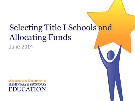 Selecting Title I Schools and Allocating Funds June 2014.
