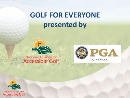 GOLF FOR EVERYONE presented by. Moderators Dr. Betsy Clark, LPGA Class A Life Member National Alliance for Accessible Golf, President Steve Jubb, PGA.