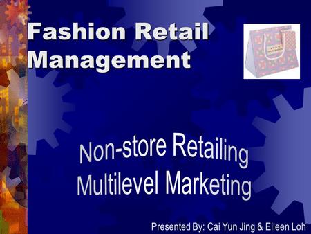 Fashion Retail Management Presented By: Cai Yun Jing & Eileen Loh.
