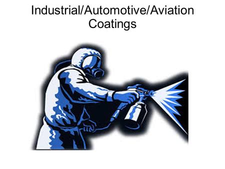 Industrial/Automotive/Aviation Coatings. Overview  Market – Industrial / Aerospace / Body Shop  Distribution – Filtration / Spray Specialist  Industrial.