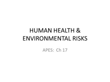 HUMAN HEALTH & ENVIRONMENTAL RISKS
