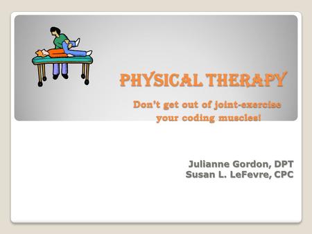 PHYSICAL Therapy Don’t get out of joint-exercise your coding muscles!