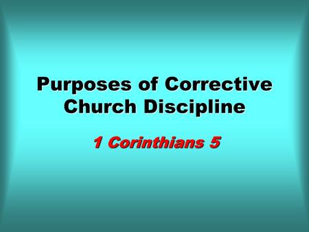 Purposes of Corrective Church Discipline 1 Corinthians 5.