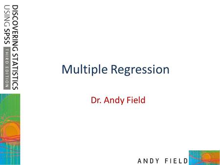 Multiple Regression Dr. Andy Field.