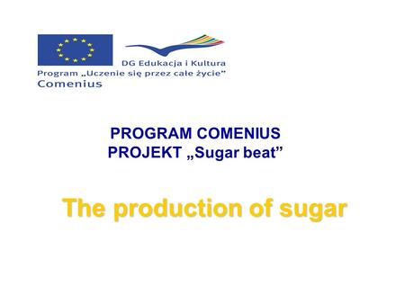 The production of sugar PROGRAM COMENIUS PROJEKT „Sugar beat”