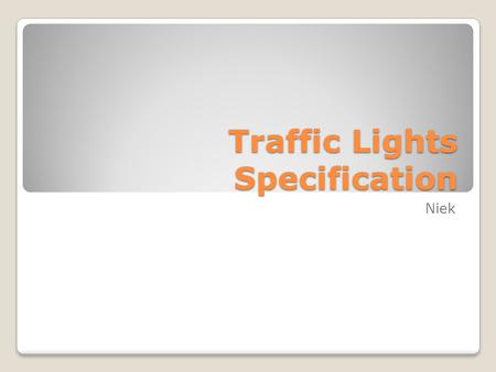 Traffic Lights Specification Niek. Overview Traffic lights are used everywhere Various algorithms: ◦Simple time-based traffic lights ◦Pressure sensors-based.