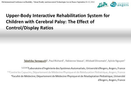 9th International Conference on Disability, Virtual Reality and Associated Technologies Laval, France September 10–12, 2012 Upper-Body Interactive Rehabilitation.