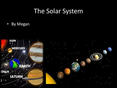 The Solar System By Megan.