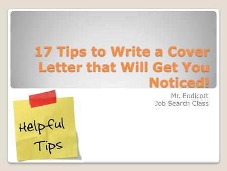 17 Tips to Write a Cover Letter that Will Get You Noticed! Mr. Endicott Job Search Class.