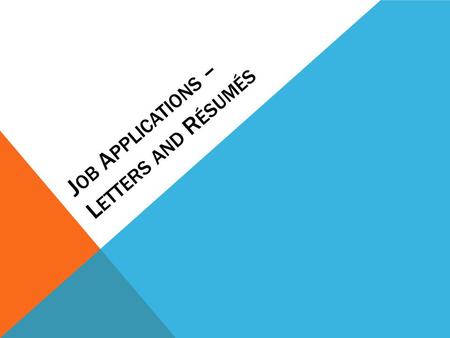 J OB A PPLICATIONS – L ETTERS AND R ÉSUMÉS JOB APPLICATION MATERIALS Résumé – one page overview of your qualifications, skills, and background Application.