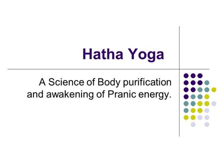 A Science of Body purification and awakening of Pranic energy.