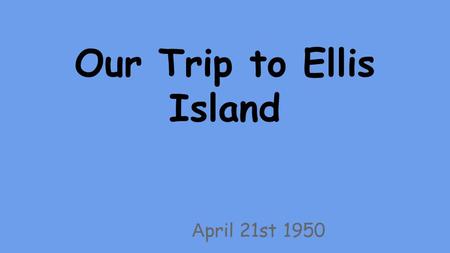 Our Trip to Ellis Island A pril 21st 1950. The Passage Most immigrants came from Eastern and Southern Europe. Some came to escape poverty and religious.