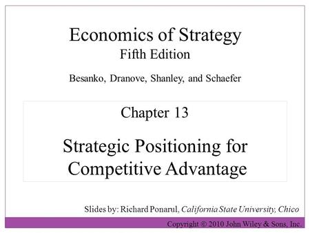 Economics of Strategy Fifth Edition Slides by: Richard Ponarul, California State University, Chico Copyright  2010 John Wiley  Sons, Inc. Chapter 13.