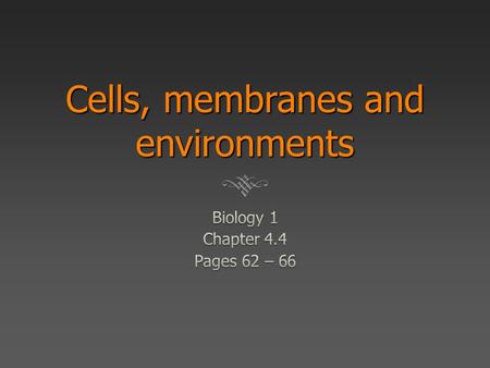 Cells, membranes and environments. 4.4 Movement across membranes  “Cells must be able to exchange substances with their environment (Figure 4.10a).”