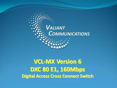 VCL-MX Version 6 DXC 80 E1, 160Mbps Digital Access Cross Connect Switch.
