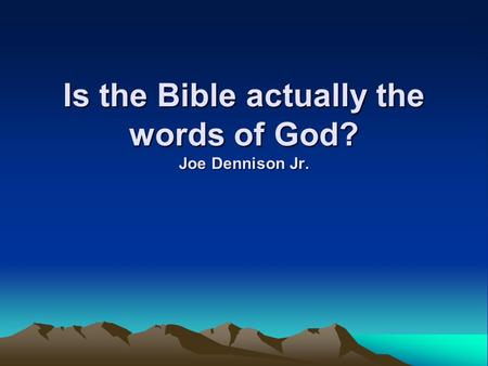Is the Bible actually the words of God? Joe Dennison Jr.