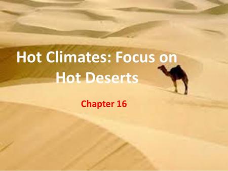 Hot Climates: Focus on Hot Deserts Chapter 16.