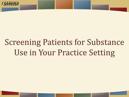 Screening Patients for Substance Use in Your Practice Setting.