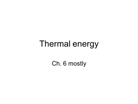 Thermal energy Ch. 6 mostly. Transferring thermal NRG There are three mechanisms by which thermal energy is transported. 1. Convection 2. Conduction 3.