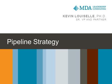 Pipeline Strategy KEVIN LOUISELLE, PH.D. SR. VP AND PARTNER 1.