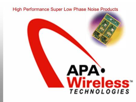 High Performance Super Low Phase Noise Products. HEADQUARTERS: Fort Lauderdale, Florida FACILITY: 20,000 Square foot newly remodeled facility dedicated.