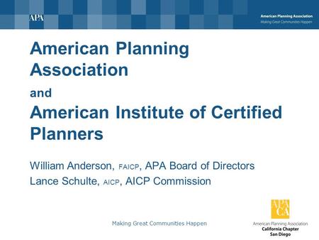 American Planning Association and American Institute of Certified Planners William Anderson, FAICP, APA Board of Directors Lance Schulte, AICP, AICP Commission.