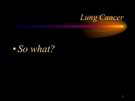 1 Lung Cancer So what?. 2 Abbreviations Bx-biopsy CA-cancer Ca++ - serum calcium CBC-complete blood count CMP-comprehensive metabolic panel CP-chest pain.