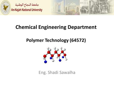 Chemical Engineering Department Polymer Technology (64572) Eng. Shadi Sawalha.