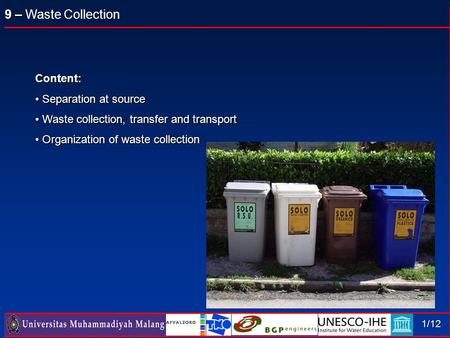 9 – 9 – Waste Collection 1/12 Content: Separation at source Separation at source Waste collection, transfer and transport Waste collection, transfer and.