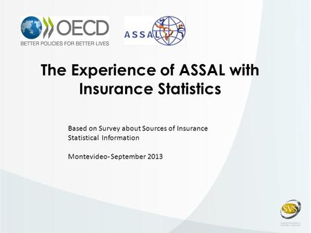 The Experience of ASSAL with Insurance Statistics Based on Survey about Sources of Insurance Statistical Information Montevideo- September 2013.