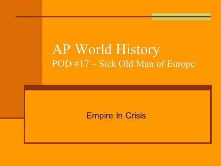 AP World History POD #17 – Sick Old Man of Europe Empire In Crisis.