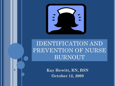 IDENTIFICATION AND PREVENTION OF NURSE BURNOUT