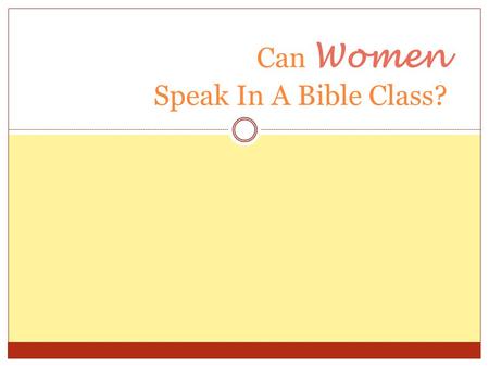 Can Women Speak In A Bible Class?. There Is Authority For Bible Classes We are commanded to teach ( Matt. 28:19-20) The command is “ general ” in scope.