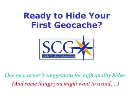 Ready to Hide Your First Geocache? One geocacher’s suggestions for high quality hides. (And some things you might want to avoid….)