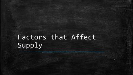 Factors that Affect Supply. I.Changes in Quantity Supplied a.Def: an increase or decrease in the amount of a good or service that producers are willing.