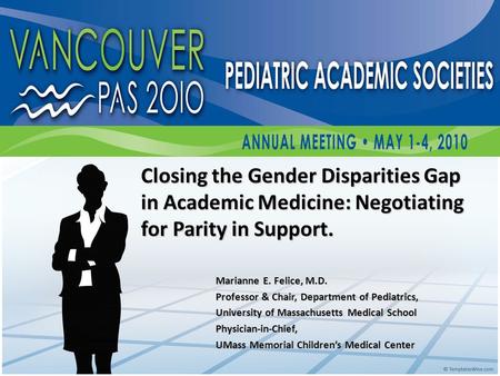 Closing the Gender Disparities Gap in Academic Medicine: Negotiating for Parity in Support. Marianne E. Felice, M.D. Professor & Chair, Department of Pediatrics,