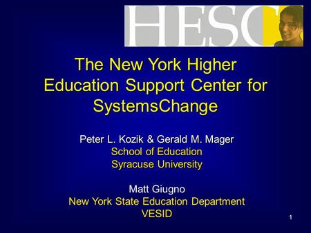 1 The New York Higher Education Support Center for SystemsChange Peter L. Kozik & Gerald M. Mager School of Education Syracuse University Matt Giugno New.