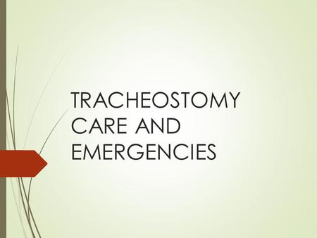 TRACHEOSTOMY CARE AND EMERGENCIES. Indications for tracheostomy  Airway  Severe Facial Trauma,  Head and neck cancers / tumours  Acute Angioedema.