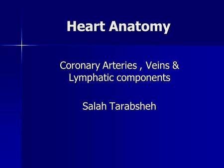 Coronary Arteries , Veins & Lymphatic components Salah Tarabsheh