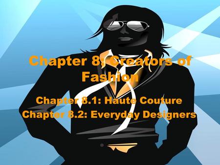 Chapter 8: Creators of Fashion Chapter 8.1: Haute Couture Chapter 8.2: Everyday Designers.