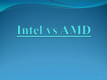 1. Part 1: Comparative History Generally Intel has been the dominant producer of microprocessor chips AMD has proven to be a fierce competitor Competition.