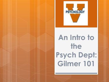 An Intro to the Psych Dept: Gilmer 101. Academic Questions?  Professor Freeman, Director of Undergraduate Studies  Location: Gilmer 140B  Stacy Sties.