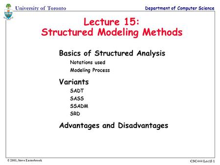 University of Toronto Department of Computer Science © 2001, Steve Easterbrook CSC444 Lec15 1 Lecture 15: Structured Modeling Methods Basics of Structured.