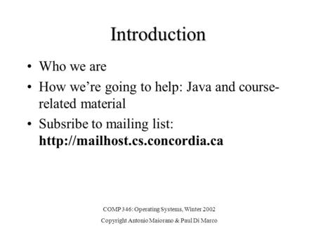 Introduction Who we are How we’re going to help: Java and course- related material Subsribe to mailing list:  COMP 346: