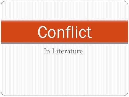 In Literature Conflict. 6 types Is the main issue or problem and makes story move (creates excitement and anticipation) Short stories have one main conflict,