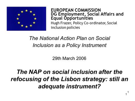 1 The National Action Plan on Social Inclusion as a Policy Instrument 29th March 2006 The NAP on social inclusion after the refocusing of the Lisbon strategy: